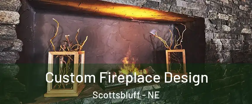  Custom Fireplace Design Scottsbluff - NE