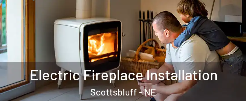  Electric Fireplace Installation Scottsbluff - NE