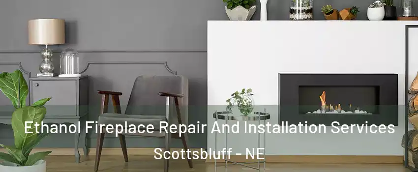  Ethanol Fireplace Repair And Installation Services Scottsbluff - NE
