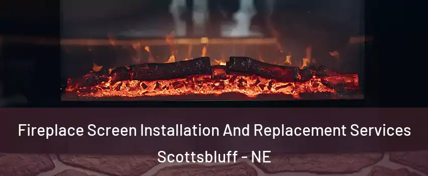  Fireplace Screen Installation And Replacement Services Scottsbluff - NE