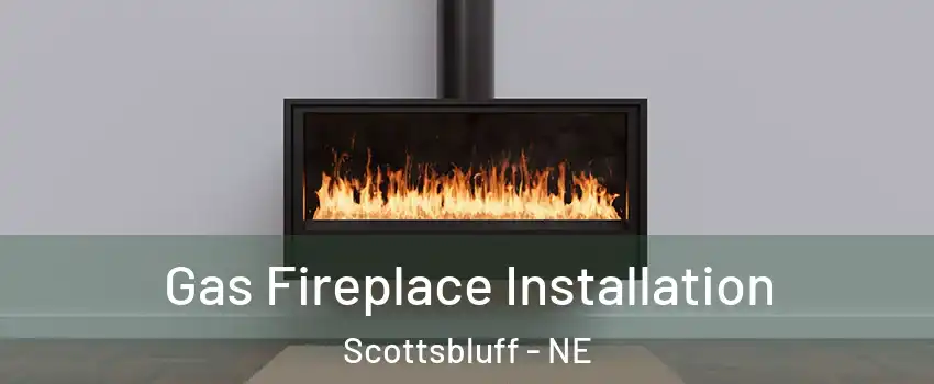  Gas Fireplace Installation Scottsbluff - NE