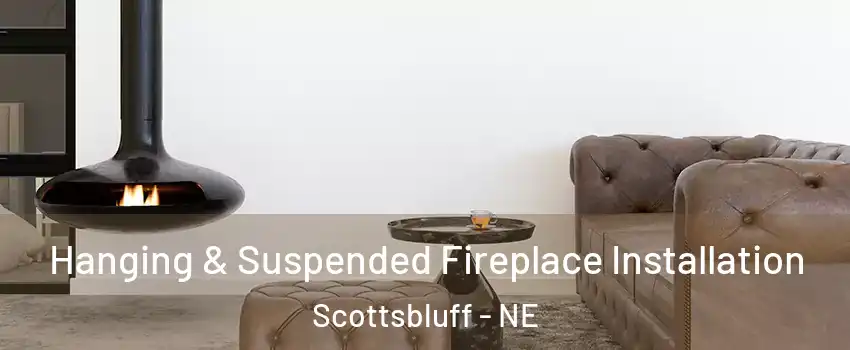  Hanging & Suspended Fireplace Installation Scottsbluff - NE