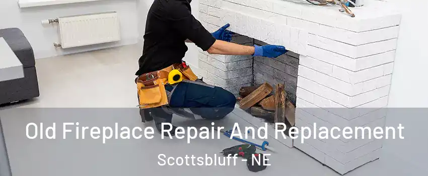  Old Fireplace Repair And Replacement Scottsbluff - NE