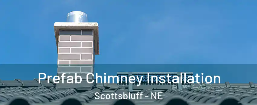  Prefab Chimney Installation Scottsbluff - NE