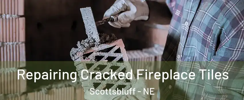  Repairing Cracked Fireplace Tiles Scottsbluff - NE