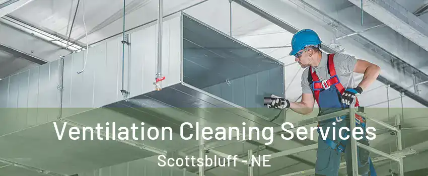  Ventilation Cleaning Services Scottsbluff - NE